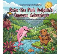 Boto the Pink Dolphin’s Amazon Adventure: Ages 3-12 | Learn & Grow: Pink River Secrets & Amazon Water Wonders!