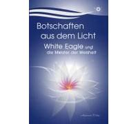 Botschaften Aus Dem Licht - White Eagle Und Die Meister Der Weisheit