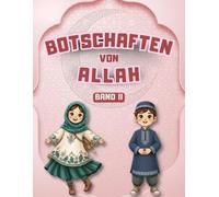 Botschaften von Allah - Band II: Lehren aus dem Koran, den Hadithen und den Geschichten des Propheten für Kinder
