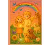 Botschaften von Engel Gabriel: Engel Gabriel erklärt die 18 Gesetze des Universums für Kinder