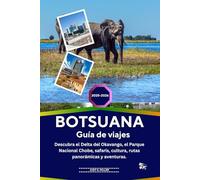 BOTSUANA Guía de viajes 2025-2026: Descubra el Delta del Okavango, el Parque Nacional Chobe, safaris, cultura, rutas panorámicas y aventuras.