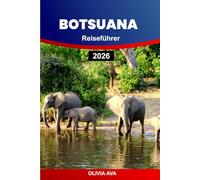 BOTSUANA REISEFÜHRER 2026: Entdecken Sie Wildtiere, Nationalparks, Safaripfade, malerische Flüsse, Lodges, Festivals, Abenteuertouren, kulturelles Erbe und versteckte Schätze