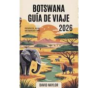 BOTSWANA GUÍA DE VIAJE 2026: Cómo disfrutar de los safaris épicos de Botsuana, el delta del Okavango y sus tesoros ocultos con un presupuesto ... descubrir África por menos dinero en 2026