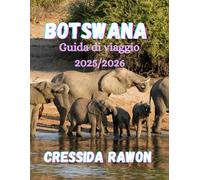 Botswana Guida di viaggio 2025/2026: Esplora il Delta dell'Okavango, il Chobe e il Kalahari: la guida definitiva per i safari e i viaggi in Botswana 2025/2026