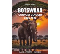 BOTSWANA GUIDA DI VIAGGIO 2025 - 2026: Una guida passo passo al Parco Nazionale del Chobe, ai tour dell'Okavango Mokoro e ai viaggi culturali