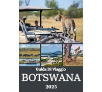 BOTSWANA GUIDA DI VIAGGIO 2025: Un viaggio attraverso la natura selvaggia, la ricca cultura e indimenticabili avventure safari