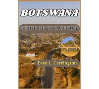 BOTSWANA GUIDE DE VOYAGE 2026: Comprendre le Botswana : culture, faune, villes et informations pratiques pour les visiteurs responsables