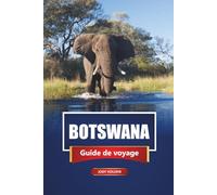 BOTSWANA Guide de voyage 2026: Safaris fauniques, culture locale, cartes et conseils pratiques pour explorer l'Afrique australe