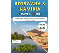 Botswana & Namibia Travel Guide 2025-2026: Safaris, Deserts, Wildlife, Culture & Self-Drive Adventures in Southern Africa