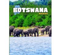 Botswana Photobook: Coffee Table Book, A Collection Of Stunning Images That Take You To Wildlife Of Botswana In Southern Africa, Iconic Places, And Breathtaking Landscapes..
