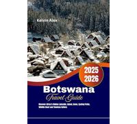 Botswana Travel Guide 2025-2026: Discover Africa’s Hidden Lakeside, Island, Gems, Cycling Paths, Wildlife Heart and Timeless Culture