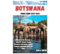 BOTSWANA TRAVEL GUIDE 2025-2026: "Whispers of the Okavango: A Romantic Journey Through Botswana’s Wild Heart - Safaris, Sunsets & Serenades Under the Stars”