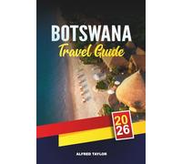 BOTSWANA TRAVEL GUIDE 2026: Wild Botswana: Zebra Migrations, Nxai Pan Baobabs & Quad Biking the Salt Flats