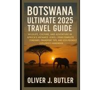 Botswana Ultimate 2025 Travel Guide: Wildlife, Culture, and Adventure in Africa’s Untamed Jewel - Your Complete Itinerary, Transport Tips, and Eco-Friendly Explorer’s Handbook