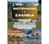 BOTSWANA Y ZAMBIA 2026: Planificación de safaris, cataratas Victoria, delta del Okavango, Chobe y Luangwa del Sur: rutas de lujo, económicas y en coche