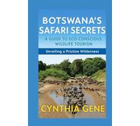 Botswana's Safari Secrets: A Guide to Eco Conscious Wildlife Tourism: Unveiling a Pristine Wilderness
