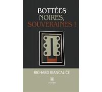 Bottées noires, souveraines ! - Richard Biancalice - Le Lys Bleu - broché - Roman