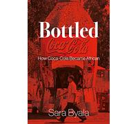 Bottled: How Coca-Cola Became African