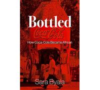 Bottled: How Coca-Cola Became African