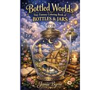 BOTTLED WORLDS: Tiny Fantasy Worlds in Bottles and Jars A Mini Collectible Coloring Book