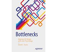 Bottlenecks: Aligning UX Design with User Psychology