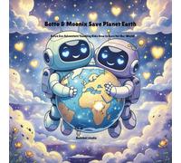 Botto & Moonix Save Planet Earth: A Fun Eco Adventure Teaching Kids How to Care for Our World