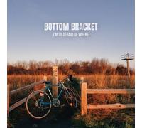 Bottom Bracket - I'm So Afraid of Where-Blue