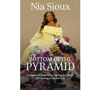 Bottom of the Pyramid: A Memoir of Persevering, Dancing for Myself, and Starring in My Own Life