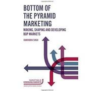 Bottom of the Pyramid Marketing: Making, Shaping and Developing BOP Markets (Marketing in Emerging Markets) - [Version Originale] Inconnu (Auteur)