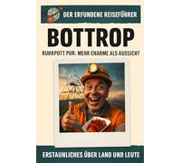 Bottrop: Ruhrpott pur: mehr Charme als Aussicht. Der erfundene Reiseführer