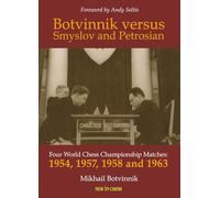 Botvinnik Versus Smyslov and Petrosian: Four World Chess Championship Matches - 1954, 1957, 1958 and 1963