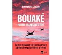 Bouaké, hautes trahisons d'État: Contre-enquête sur le meurtre de soldats français en Côte d'Ivoire