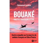 Bouaké, hautes trahisons d'État Contre-enquête sur le meurtre de soldats français en Côte d'Ivoire - Emmanuel Leclère - Nouveau Monde Eds - broché - Essai