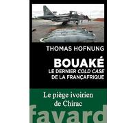 Bouaké : le dernier cold case de la Françafrique: Bavure, trahison ou scandale d'État ?
