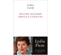Bouche bavarde oreille curieuse - Lydia Flem - Seuil - broché - Essai