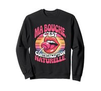 Bouche C'est Une Contraception Naturelle - Humour Français Rétro Sweatshirt