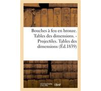 Bouches à feu en bronze. Tables des dimensions. Projectiles. Tables des dimensions - Collectif - Hachette Bnf - broché - Livre