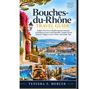 Bouches-du-Rhône Travel Guide: Explore Provence’s Mediterranean Gateway in Southern France with Marseille, Coastal Towns, Historic Villages, Local Cuisine, and Insider Tips