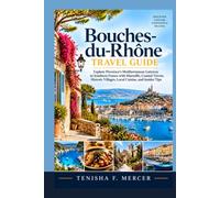 Bouches-du-Rhône Travel Guide: Explore Provence’s Mediterranean Gateway in Southern France with Marseille, Coastal Towns, Historic Villages, Local Cuisine, and Insider Tips