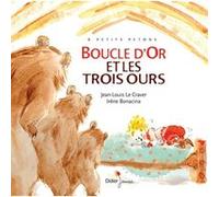 Boucle d'Or et les trois ours Jean-Louis Le Craver (Auteur), Irène Bonacina (Illustration), Céline Murcier (Collection dirigée par)