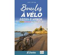Boucles a velo - cotes d'armor 20 balades, Entre 17 et 27 km, Pratique familiale et sportive - LOIC PETON - Chamina Eds - broché - Guide
