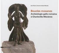 Boucles mosanes L'apogée de l'époque gallo-romaine à Charleville-Mézières - Jean-Pierre Lémant - Silvana Editoriale - broché - Catalogue d'exposition