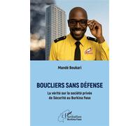 Boucliers sans défense La vérité sur la société privée de Sécurité au Burkina Faso - Boukari Mandé - L'harmattan - broché - Essai