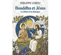 Bouddha et Jésus Le débat et le dialogue - Philippe Cornu - Cerf - broché - Essai