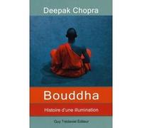 Bouddha, Histoire d'une illumination Deepak Chopra (Auteur), LOUIS AJANIC (Traduction)