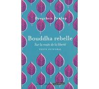 Bouddha rebelle: Sur la route de la liberté