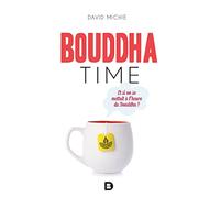 Bouddha Time - Et Si On Se Mettait À L'heure Du Bouddha ?
