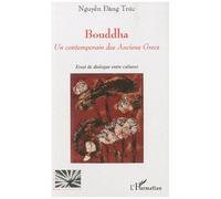 Bouddha : Un contemporain des Anciens Grecs – Essai de dialogue entre cultures – L'Harmattan