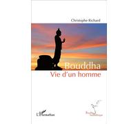 Bouddha Vie d'un homme - Christophe Richard - L'harmattan - broché - Essai