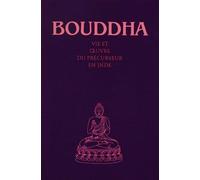 Bouddha - Vie Et Oeuvre Du Précurseur En Inde